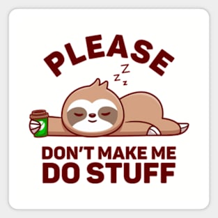 Please Don't Make Me Do Stuff Magnet